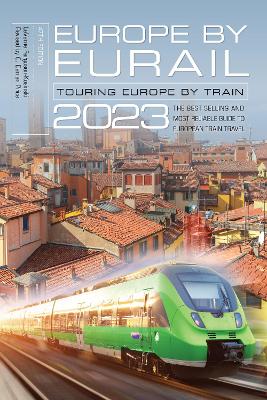 Europe by Eurail 2023: Touring Europe by Train 47th edition