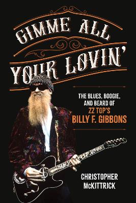 Gimme All Your Lovin': The Blues, Boogie, and Beard of ZZ Top's Billy F. Gibbons
