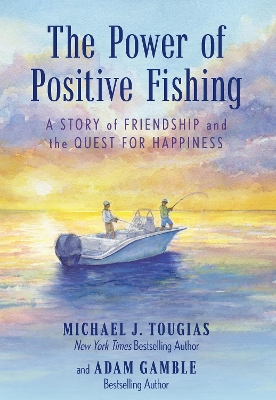 Power of Positive Fishing: A Story of Friendship and the Quest for Happiness
