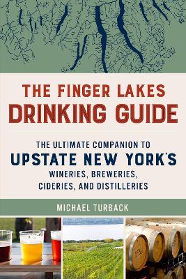 Finger Lakes Drinking Guide: The Ultimate Companion to Upstate New York's Wineries, Breweries, Cideries, and Distilleries