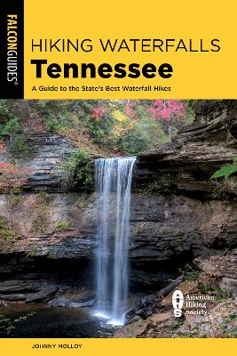 Hiking Waterfalls Tennessee: A Guide to the State's Best Waterfall Hikes Third Edition