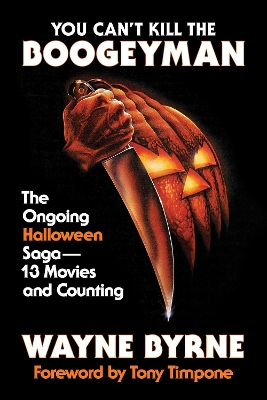 You Can't Kill the Boogeyman: The Ongoing Halloween Saga  13 Movies and Counting