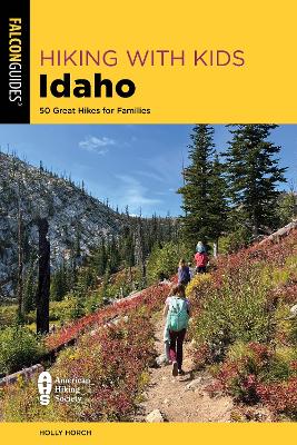 Hiking with Kids Idaho: 50 Great Hikes for Families