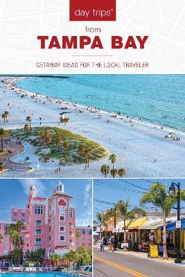 Day Trips® from Tampa Bay: Getaway Ideas for the Local Traveler Second Edition