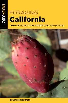 Foraging California: Finding, Identifying, and Preparing Edible Wild Foods in California Third Edition