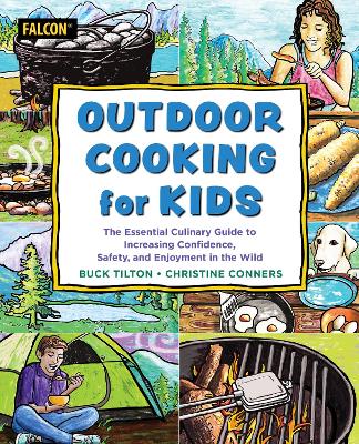 Outdoor Cooking for Kids: The Essential Culinary Guide to Increasing Confidence, Safety, and Enjoyment  in the Wild