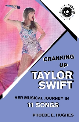 Cranking Up Taylor Swift: Her Musical Journey in 11 Songs