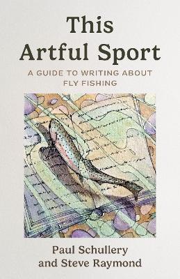 Artful Sport: A Guide to Writing about Fly Fishing