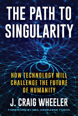 Path to Singularity: How Technology Will Challenge the Future of Humanity