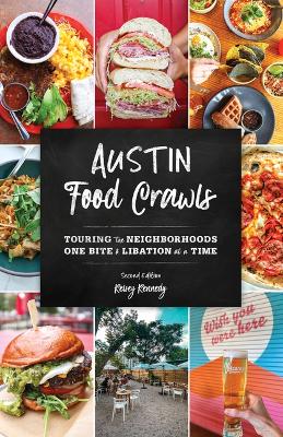 Austin Food Crawls: Touring the Neighborhoods One Bite and Libation at a Time Second Edition