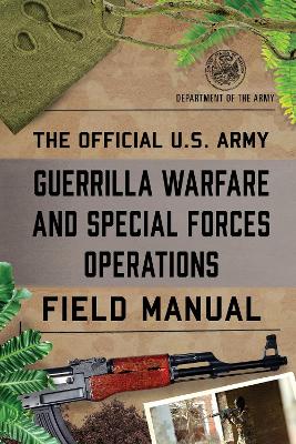 Official U.S. Army Guerrilla Warfare and Special Forces Operations Field  Manual