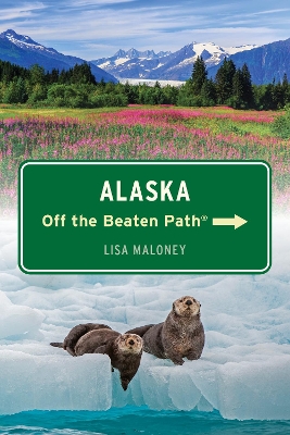 Alaska Off the Beaten Path® Seventh Edition