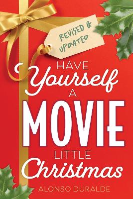 Have Yourself a Movie Little Christmas: Revised & Updated Edition 2nd Revised edition
