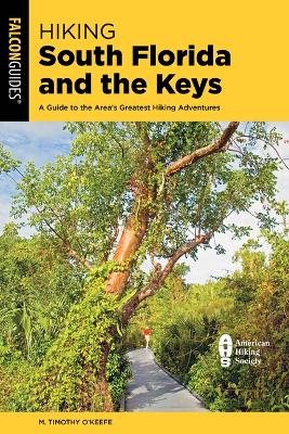 Hiking South Florida and the Keys: A Guide to the Area's Greatest Hiking Adventures 2nd ed.