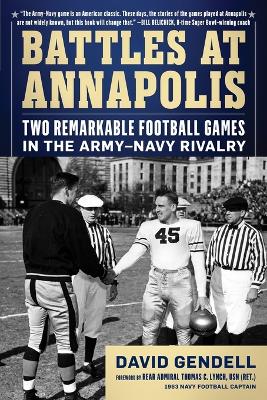 Battles at Annapolis: Two Remarkable Football Games in the Army-Navy Rivalry