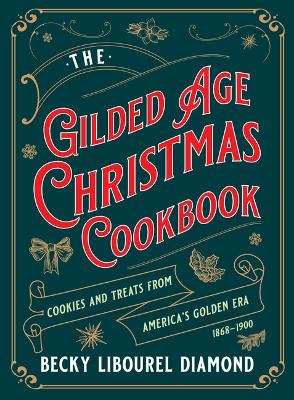 Gilded Age Christmas Cookbook: Cookies and Treats from America's Golden Era