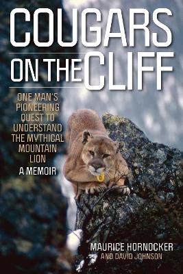 Cougars on the Cliff: One Man's Pioneering Quest to Understand the Mythical Mountain Lion, A Memoir
