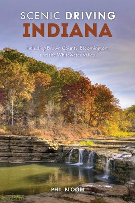 Scenic Driving Indiana: Including Brown County, Bloomington, and the Whitewater Valley 2nd ed.