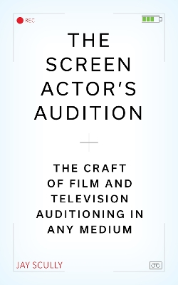 Screen Actor's Audition: The Craft of Film & Television Auditioning in Any Medium