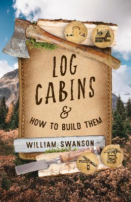 Log Cabins and How to Build Them: And How to Build Them
