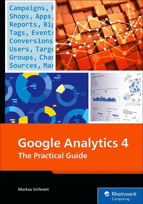 Google Analytics 4: The Practical Guide New edition
