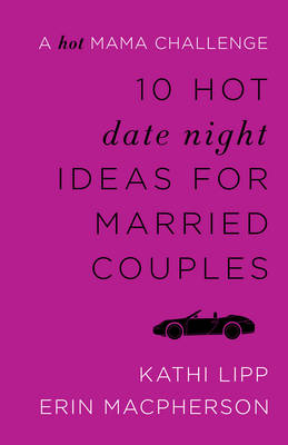 10 Hot Date Night Ideas for Married Couples: A Hot Mama Challenge