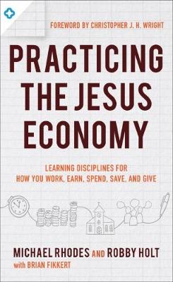 Practicing the King's Economy: Honoring Jesus in How We Work, Earn, Spend, Save, and Give