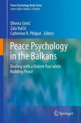 Peace Psychology in the Balkans: Dealing with a Violent Past while Building Peace 2012 ed.