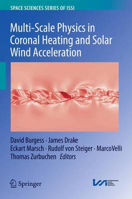Multi-Scale Physics in Coronal Heating and Solar Wind Acceleration: From the Sun into the Inner Heliosphere 2013 ed.