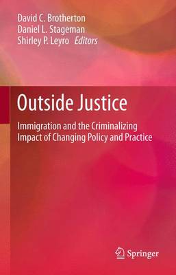 Outside Justice: Immigration and the Criminalizing Impact of Changing Policy and Practice 2013 ed.