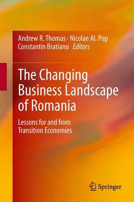 Changing Business Landscape of Romania: Lessons for and from Transition Economies 2013 ed.