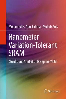 Nanometer Variation-Tolerant SRAM: Circuits and Statistical Design for Yield 2013 ed.