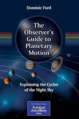 Observer's Guide to Planetary Motion: Explaining the Cycles of the Night Sky 2014 ed.