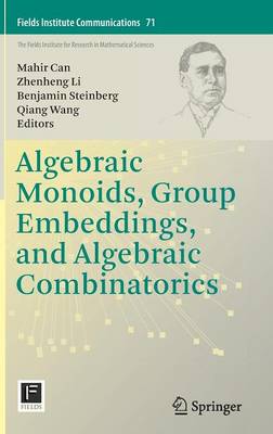 Algebraic Monoids, Group Embeddings, and Algebraic Combinatorics 2014 ed.
