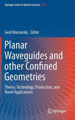 Planar Waveguides and other Confined Geometries: Theory, Technology, Production, and Novel Applications 2015 ed.