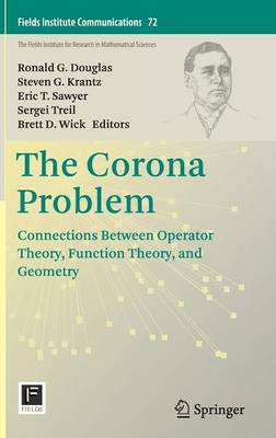 Corona Problem: Connections Between Operator Theory, Function Theory, and Geometry 2014 ed.