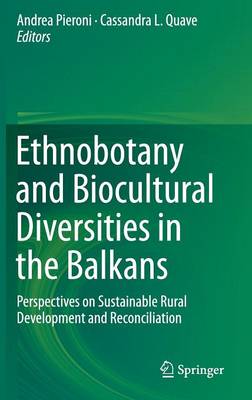 Ethnobotany and Biocultural Diversities in the Balkans: Perspectives on Sustainable Rural Development and Reconciliation 2014 ed.