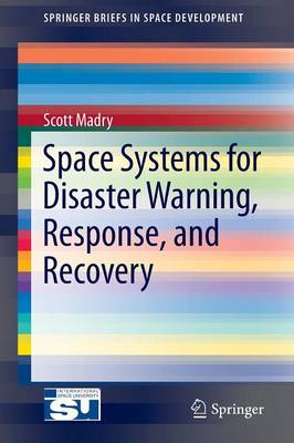 Space Systems for Disaster Warning, Response, and Recovery 2015 ed.