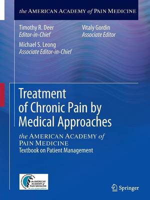 Treatment of Chronic Pain by Medical Approaches: the AMERICAN ACADEMY of PAIN MEDICINE Textbook on Patient Management 2015 ed.