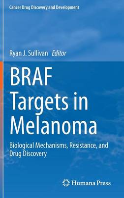BRAF Targets in Melanoma: Biological Mechanisms, Resistance, and Drug Discovery 2015 ed.