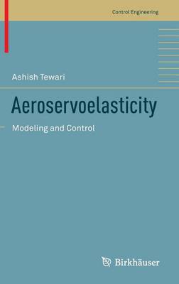 Aeroservoelasticity: Modeling and Control 2015 ed.
