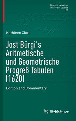Jost Burgi's Aritmetische und Geometrische Progre Tabulen (1620): Edition and Commentary