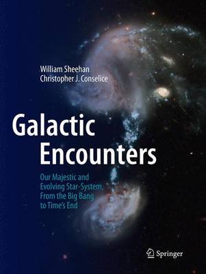 Galactic Encounters: Our Majestic and Evolving Star-System, From the Big Bang to Time's End Softcover reprint of the original 1st ed. 2015