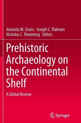 Prehistoric Archaeology on the Continental Shelf: A Global Review Softcover reprint of the original 1st ed. 2014
