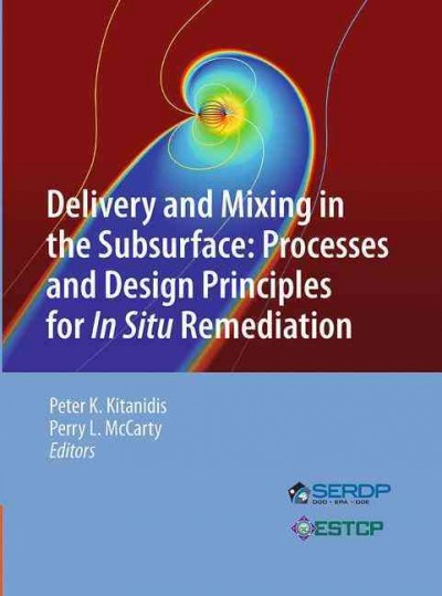 Delivery and Mixing in the Subsurface: Processes and Design Principles for In Situ Remediation Softcover reprint of the original 1st ed. 2012