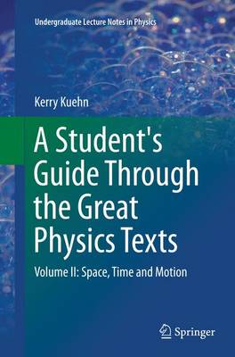 Student's Guide Through the Great Physics Texts: Volume II: Space, Time and Motion Softcover reprint of the original 1st ed. 2015
