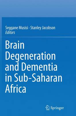 Brain Degeneration and Dementia in Sub-Saharan Africa Softcover reprint of the original 1st ed. 2015