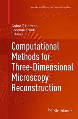 Computational Methods for Three-Dimensional Microscopy Reconstruction Softcover reprint of the original 1st ed. 2014