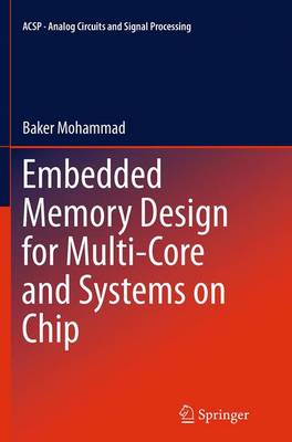 Embedded Memory Design for Multi-Core and Systems on Chip Softcover reprint of the original 1st ed. 2014
