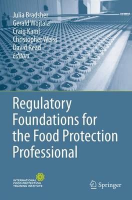 Regulatory Foundations for the Food Protection Professional Softcover reprint of the original 1st ed. 2015